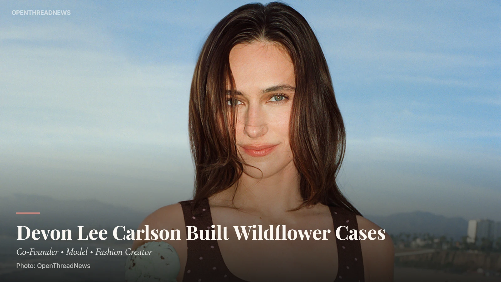 Devon Lee Carlson, Wildflower Cases co-founder and fashion model